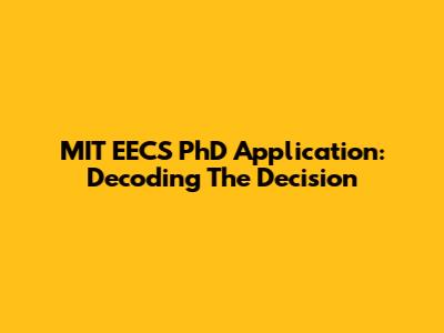 MIT EECS PhD Application: Decoding The Decision