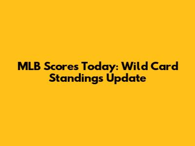 MLB Scores Today: Wild Card Standings Update