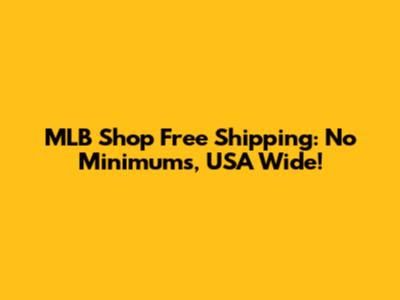 MLB Shop Free Shipping: No Minimums, USA Wide!
