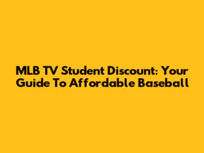 MLB TV Student Discount: Your Guide To Affordable Baseball