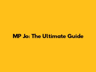 MP Jo: The Ultimate Guide