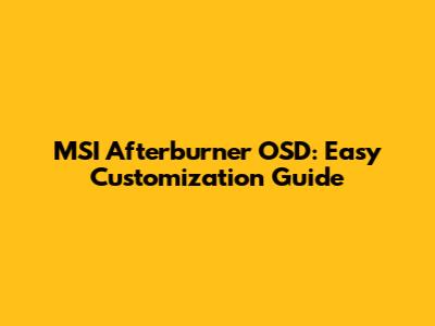 MSI Afterburner OSD: Easy Customization Guide