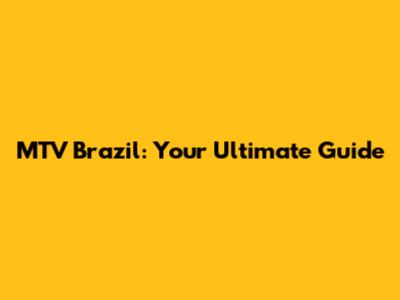 MTV Brazil: Your Ultimate Guide