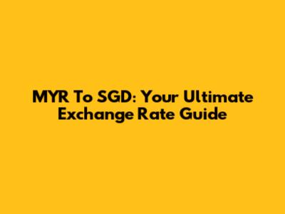 MYR To SGD: Your Ultimate Exchange Rate Guide