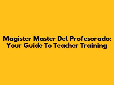 Magister Master Del Profesorado: Your Guide To Teacher Training