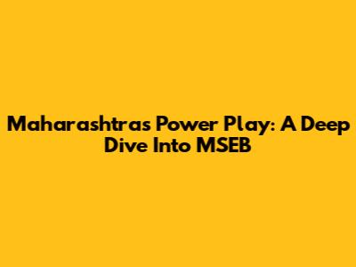 Maharashtra's Power Play: A Deep Dive Into MSEB