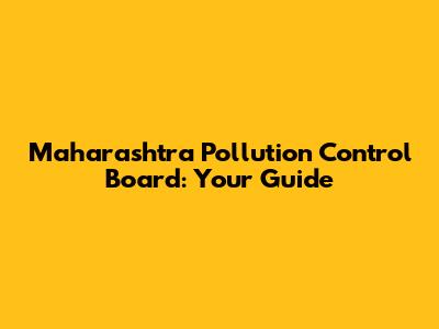 Maharashtra Pollution Control Board: Your Guide