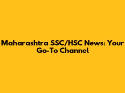 Maharashtra SSC/HSC News: Your Go-To Channel