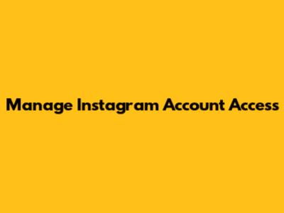 Manage Instagram Account Access