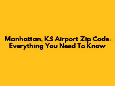 Manhattan, KS Airport Zip Code: Everything You Need To Know