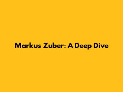 Markus Zuber: A Deep Dive