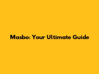 Masbo: Your Ultimate Guide