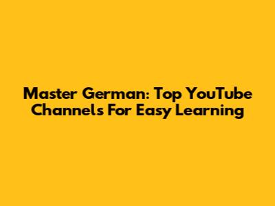 Master German: Top YouTube Channels For Easy Learning