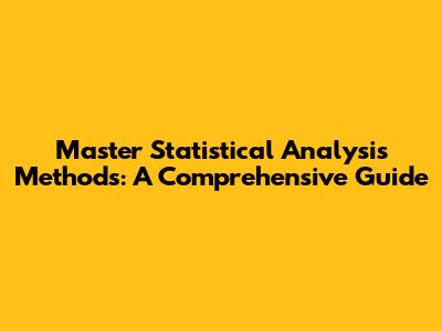 Master Statistical Analysis Methods: A Comprehensive Guide