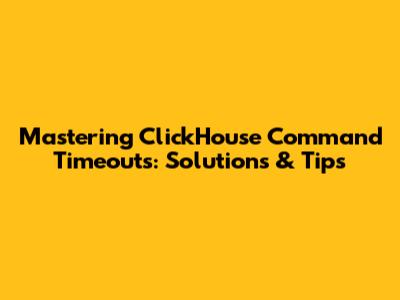 Mastering ClickHouse Command Timeouts: Solutions & Tips