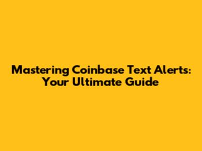 Mastering Coinbase Text Alerts: Your Ultimate Guide