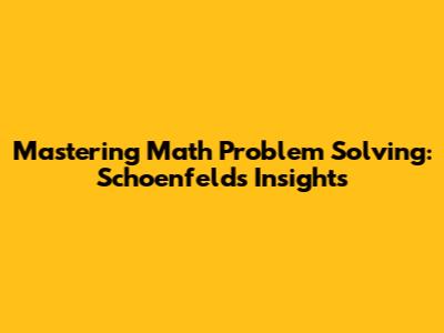 Mastering Math Problem Solving: Schoenfeld's Insights