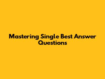 Mastering Single Best Answer Questions