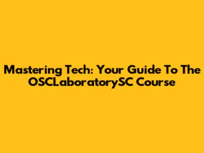Mastering Tech: Your Guide To The OSCLaboratorySC Course