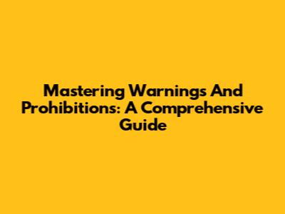 Mastering Warnings And Prohibitions: A Comprehensive Guide