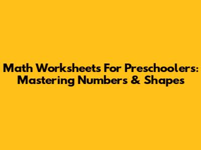 Math Worksheets For Preschoolers: Mastering Numbers & Shapes