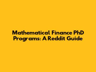 Mathematical Finance PhD Programs: A Reddit Guide