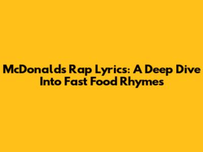 McDonald's Rap Lyrics: A Deep Dive Into Fast Food Rhymes