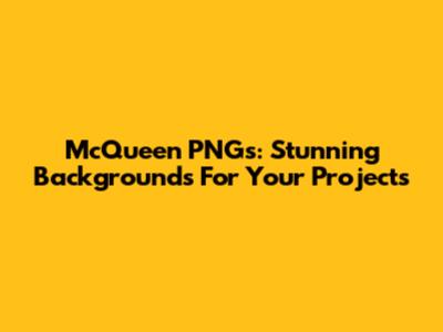 McQueen PNGs: Stunning Backgrounds For Your Projects
