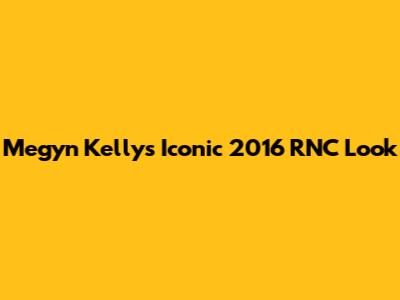 Megyn Kelly's Iconic 2016 RNC Look