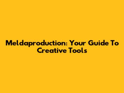 Meldaproduction: Your Guide To Creative Tools