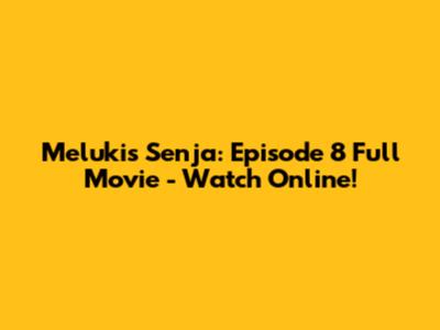 Melukis Senja: Episode 8 Full Movie - Watch Online!