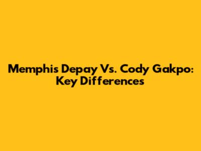 Memphis Depay Vs. Cody Gakpo: Key Differences