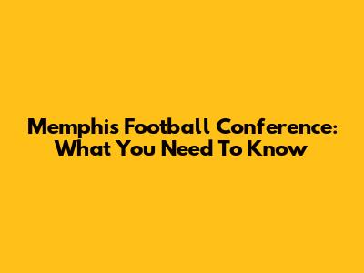 Memphis Football Conference: What You Need To Know