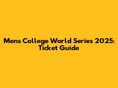 Men's College World Series 2025: Ticket Guide
