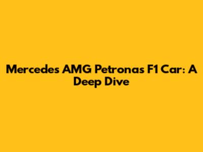Mercedes AMG Petronas F1 Car: A Deep Dive