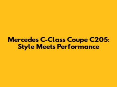 Mercedes C-Class Coupe C205: Style Meets Performance