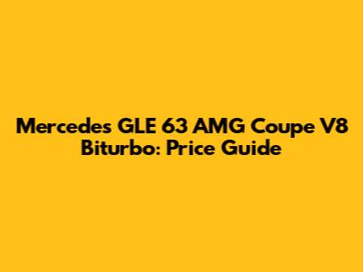 Mercedes GLE 63 AMG Coupe V8 Biturbo: Price Guide