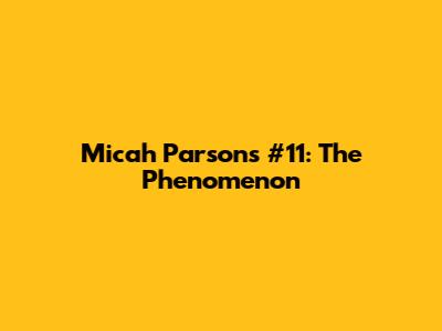 Micah Parsons #11: The Phenomenon