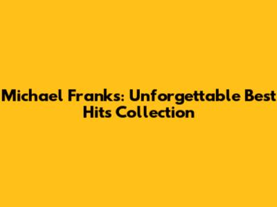Michael Franks: Unforgettable Best Hits Collection
