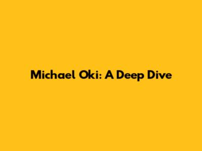Michael Oki: A Deep Dive