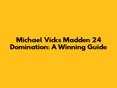 Michael Vick's Madden 24 Domination: A Winning Guide