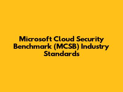 Microsoft Cloud Security Benchmark (MCSB) Industry Standards