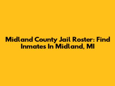 Midland County Jail Roster: Find Inmates In Midland, MI