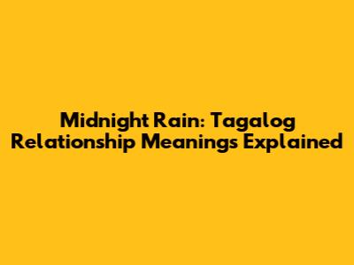 Midnight Rain: Tagalog Relationship Meanings Explained