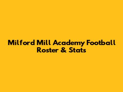 Milford Mill Academy Football Roster & Stats