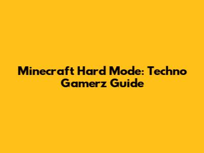 Minecraft Hard Mode: Techno Gamerz Guide