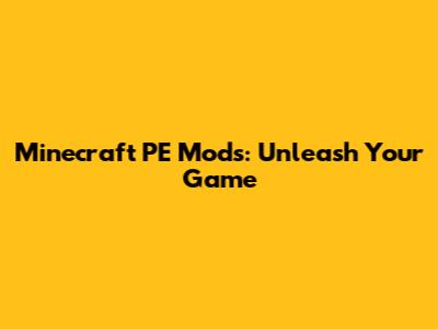 Minecraft PE Mods: Unleash Your Game