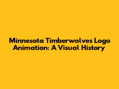 Minnesota Timberwolves Logo Animation: A Visual History
