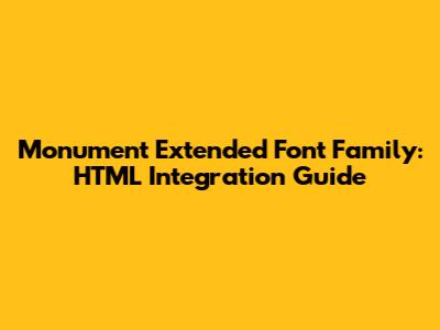 Monument Extended Font Family: HTML Integration Guide