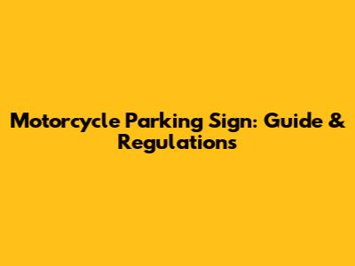 Motorcycle Parking Sign: Guide & Regulations